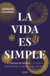 La vida ES Simple: La navaja de Occam y la Nueva historia de la ciencia y el universo (Contextos)