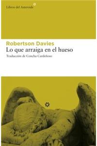 Lo Que Arraiga En El Hueso