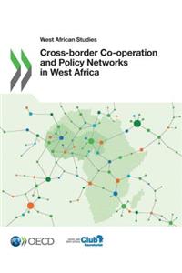 West African Studies Cross-border Co-operation and Policy Networks in West Africa