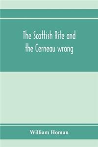 Scottish Rite and the Cerneau wrong. Grand Lodges and Supreme Councils throughout the world declare Cerneauism illegitimate, clandestine and spurious and deny Cerneaus the right to visit subordinate bodies