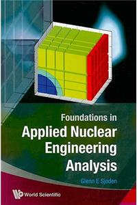 Foundations in Applied Nuclear Engineering Analysis