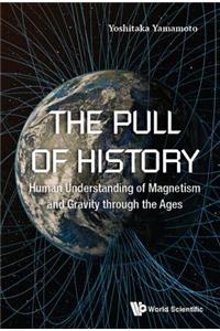 Pull of History, The: Human Understanding of Magnetism and Gravity Through the Ages