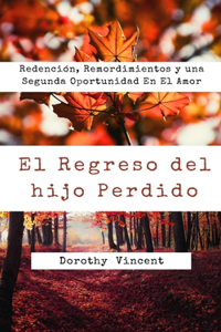 Regreso del hijo Perdido: Redención, Remordimientos y una Segunda Oportunidad En El Amor