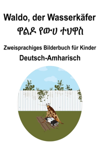 Deutsch-Amharisch Waldo, der Wasserkäfer / ዋልዶ የውሀ ተህዋስ Zweisprachiges Bilderbuch für Kinder