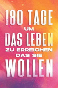 180 Tage um das Leben zu erreichen, das Sie wollen