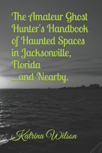 Amateur Ghost Hunter's Handbook of Haunted Spaces