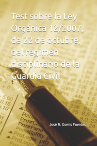 Test sobre la Ley Orgánica 12/2007, de 22 de octubre, del régimen disciplinario de la Guardia Civil
