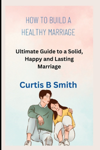 How to Build a Healthy Marriage