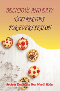 Delicious And Easy Tart Recipes For Every Season