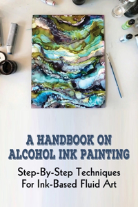 A Handbook On Alcohol Ink Painting