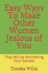 Easy Ways To Make Other Women Jealous of You