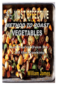 The Most Effective Method to Roast Vegetables