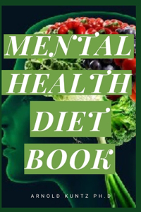 Mental Health Diet Book: The Essential Dietary Guide and Nutritional Recipes on Mental Health Issues