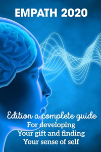 Empath 2020 Edition A Complete Guide For Developing Your Gift And Finding Your Sense Of Self