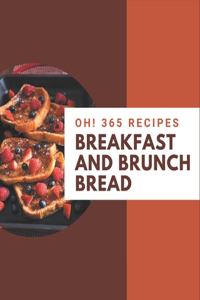 Oh! 365 Breakfast and Brunch Bread Recipes