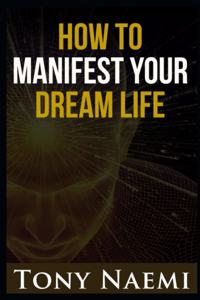 How to Manifest Your Dream Life