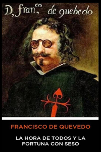 Francisco de Quevedo - La Hora de Todos y la Fortuna con Seso
