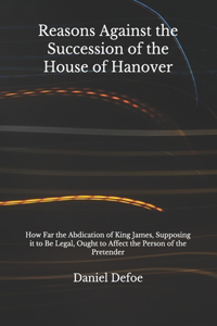 Reasons Against the Succession of the House of Hanover