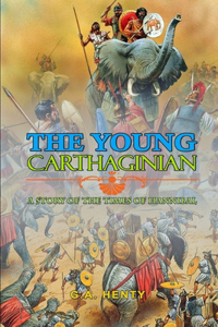 The Young Carthaginian a Story of the Times of Hannibal by G.A. Henty