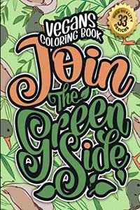 Vegans Coloring Book: Join The Green Side: Humorous Sarcastic Sayings Colouring Gift Book For Adults (Vegans Snarky Gag Gift Book)