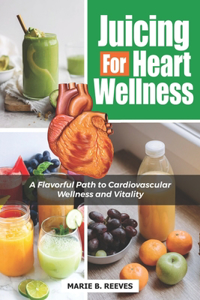 Juicing for Heart Wellness