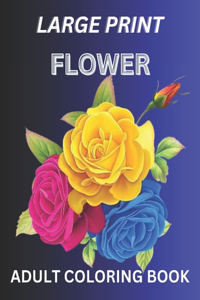 Large Print Flower Adult Coloring Book