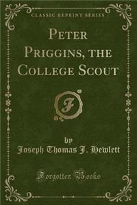 Peter Priggins, the College Scout (Classic Reprint)