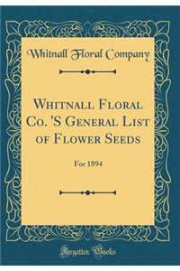 Whitnall Floral Co. 's General List of Flower Seeds: For 1894 (Classic Reprint): For 1894 (Classic Reprint)