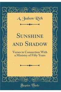 Sunshine and Shadow: Verses in Connection With a Ministry of Fifty Years (Classic Reprint)