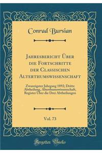 Jahresbericht Über die Fortschritte der Classischen Alterthumswissenschaft, Vol. 73: Zwanzigster Jahrgang 1892; Dritte Abtheilung, Alterthumswissenschaft, Register Über die Drei Abtheilungen (Classic Reprint)