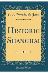 Historic Shanghai (Classic Reprint)