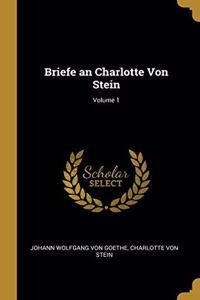 Briefe an Charlotte Von Stein; Volume 1