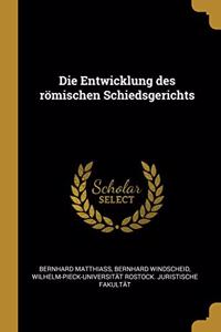 Die Entwicklung des römischen Schiedsgerichts