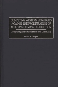 Competing Western Strategies Against the Proliferation of Weapons of Mass Destruction