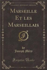 Marseille Et Les Marseillais (Classic Reprint)