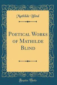 Poetical Works of Mathilde Blind (Classic Reprint)