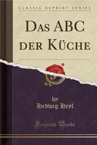 Das ABC Der Kï¿½che (Classic Reprint)