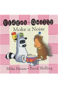 Fidget and Quilly Make a Noise