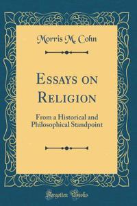 Essays on Religion: From a Historical and Philosophical Standpoint (Classic Reprint)