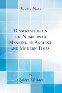 Dissertation on the Numbers of Mankind, in Ancient and Modern Times (Classic Reprint)