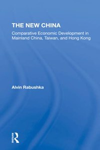 New China: Comparative Economic Development in Mainland China, Taiwan, and Hong Kong