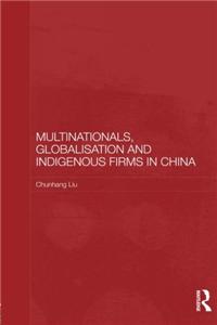 Multinationals, Globalisation and Indigenous Firms in China