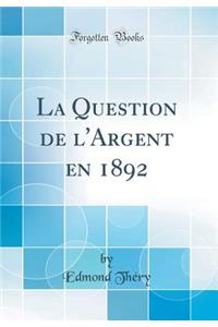 La Question de l'Argent En 1892 (Classic Reprint)