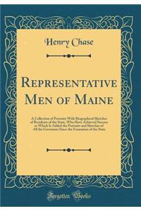 Representative Men of Maine: A Collection of Portraits With Biographical Sketches of Residents of the State, Who Have Achieved Success to Which Is Added the Portraits and Sketches of All the Governors Since the Formation of the State (Classic Repri