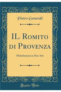 IL Romito di Provenza: Melodramma in Due Atti (Classic Reprint)