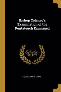 Bishop Colenso's Examination of the Pentateuch Examined