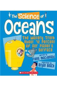 The Science of Oceans: The Watery Truth about 72 Percent of Our Planet's Surface (the Science of the Earth)
