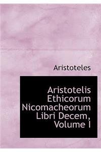 Aristotelis Ethicorum Nicomacheorum Libri Decem, Volume I