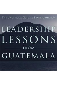 Leadership Lessons from Guatemala