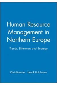 Human Resource Management in Northern Europe - Trends, Dilemmas and Strategy